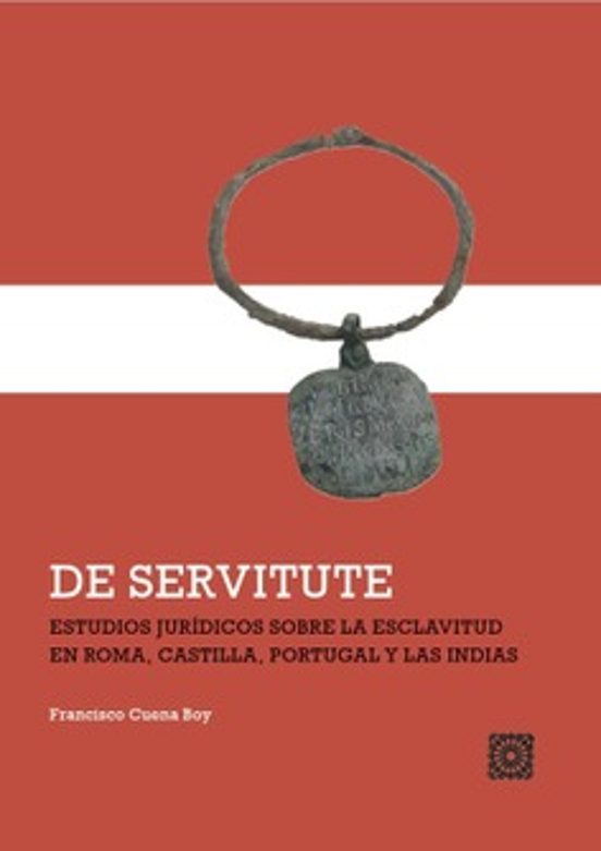 De Servitute. Estudios Jurídicos Sobre La Esclavitud En Roma Cas Tilla