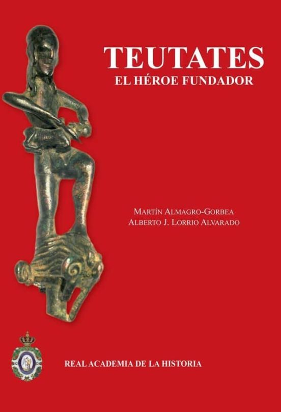 Teutates: El Heroe Fundador Y El Culto Heroico Al Antepasado En H Ispa