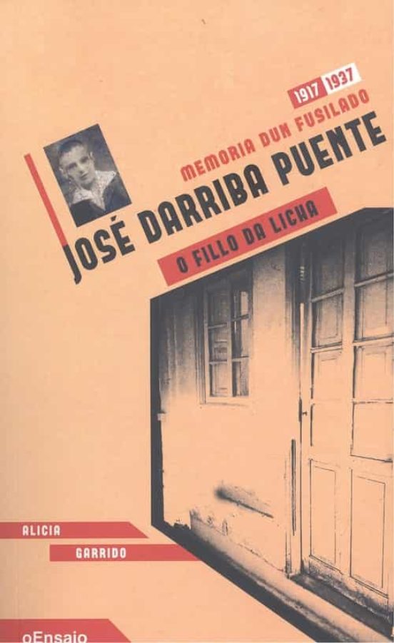 Jose Darriba Puente O Fillo Da Licha. Memoria Dun Fusilado