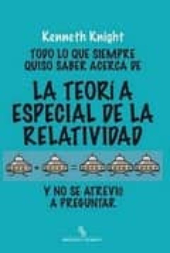 Todo Lo Que Siempre Quiso Saber Acerca De La Teoria Especial De L A Re