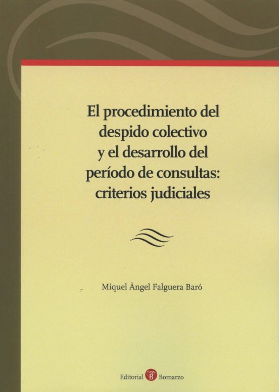 El Procedimiento Del Despido Colectivo Y El Desarrollo Del Periodo De Consultas: Criterios Judiciales