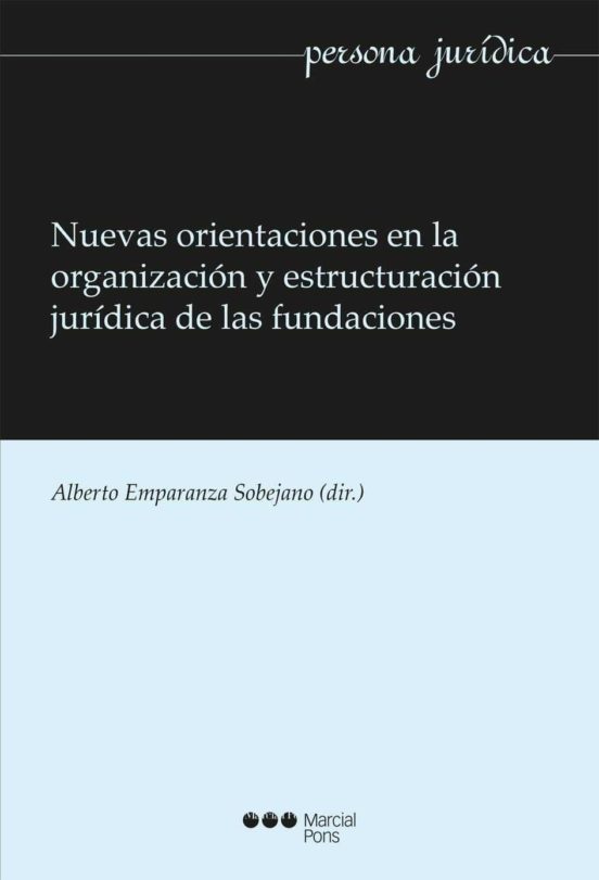 Nuevas Orientaciones En La Organización Y Estructuración Jurídica De Las Fundaciones