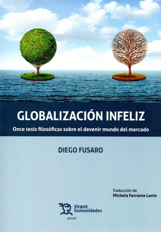 Globalizacion Infeliz: Once Tesis Filosoficas Sobre El Devenir Mundo D