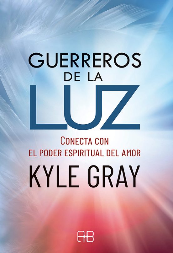 Guerreros De La Luz: Conecta Con El Poder Espiritual Del Amor