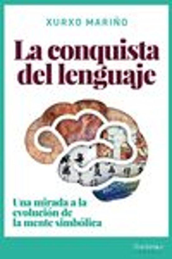 La Conquista Del Lenguaje: Una Mirada A La Evolucion De La Mente Simbo