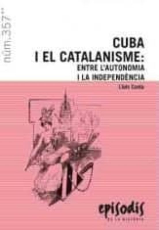 Cuba I El Catalanisme: Entre L Autonomia I La Independència