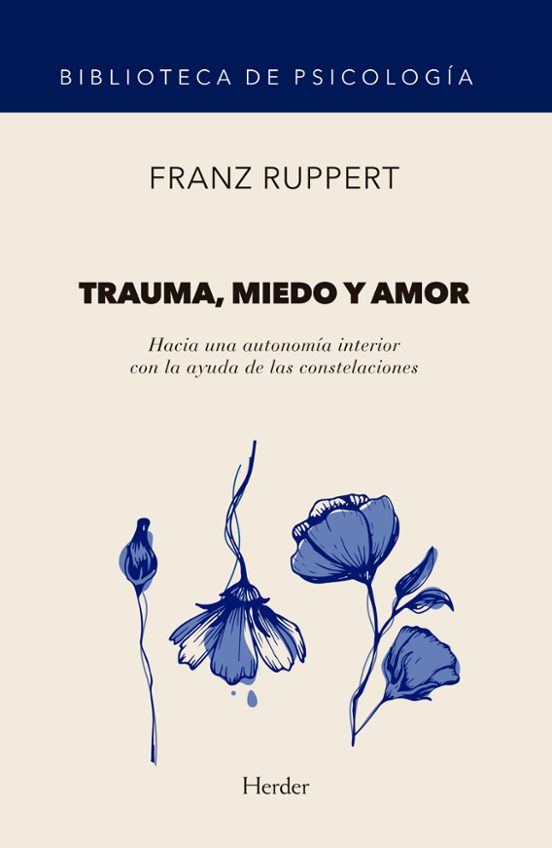 Trauma Miedo Y Amor: Hacia Una Autonomia Interior Con La Ayuda De Las