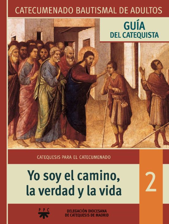 Yo Soy El Camino La Verdad Y La Vida : Guia Del Catequista