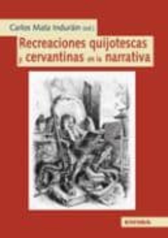 Recreaciones Quijotescas Y Cervantinas En La Narrativa