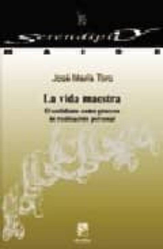La Vida Maestra. El Cotidiano Como Proceso De Realizacion Persona L
