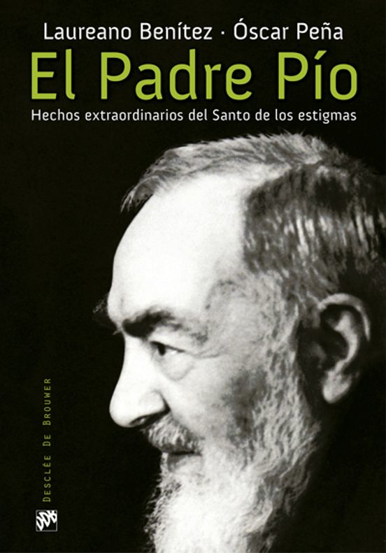 El Padre Pío. Hechos Extraordinarios Del Santo De Los Estigmas