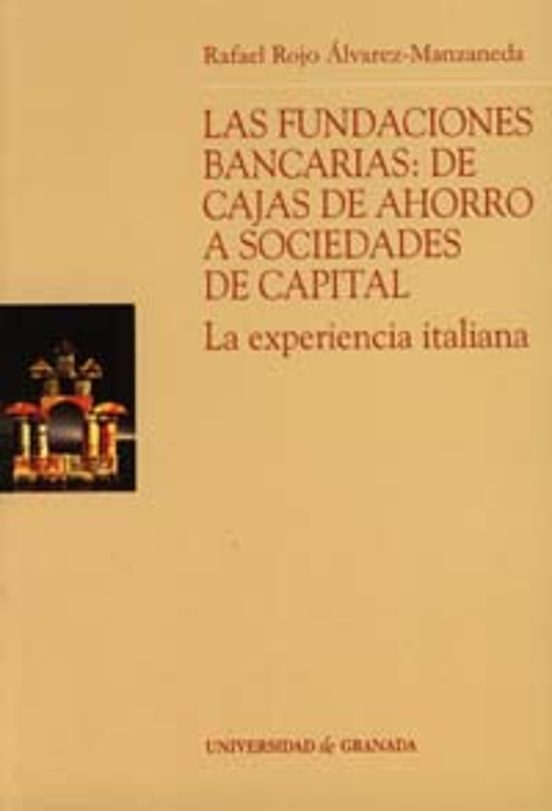Las Fundaciones Bancarias. De Cajas De Ahorro A Sociedades De Cap Ital