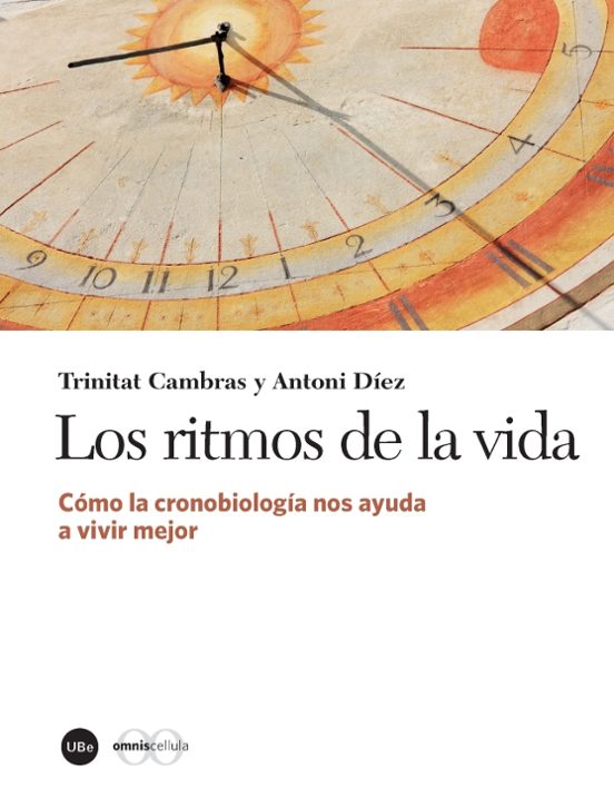 Los Ritmos De La Vida: Como La Cronobiologia Nos Ayuda A Vivir Mejor