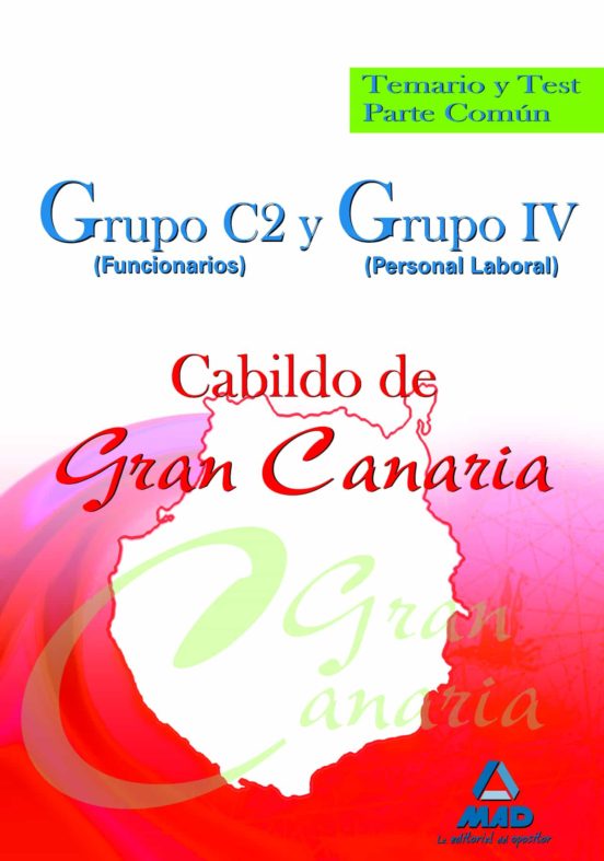 Grupo C2 Y Grupo Iv Del Cabildo De Gran Canaria. Temario Y Test Parte Común