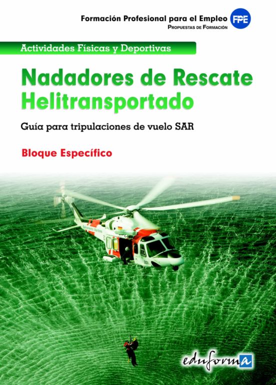 Nadadores De Rescate Heliotransportado. Guía Para Tripulaciones De Vuelo Sar. Bloque Específico. Formación Profesional Para El Empleo