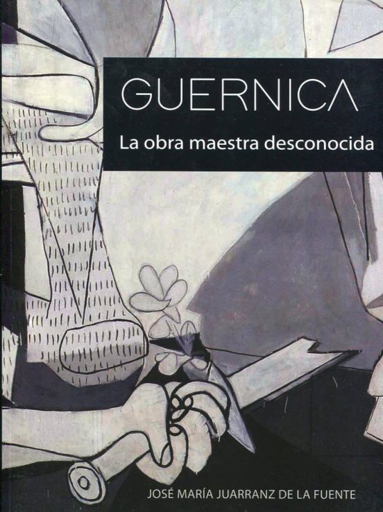Guernica. La Obra Maestra Desconocida