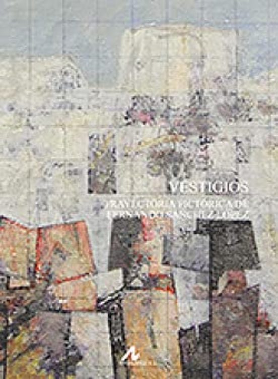 Vestigios. Trayectoria Pictórica de Fernando Sánchez López