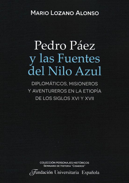 Pedro Paez Y Las Fuentes Del Nilo Azul: Diplomaticos Misioneros Y Aven