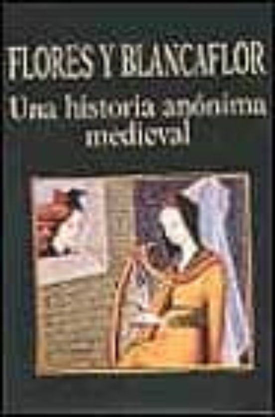 Flores Y Blancaflor. Una Historia Anónima Medieval