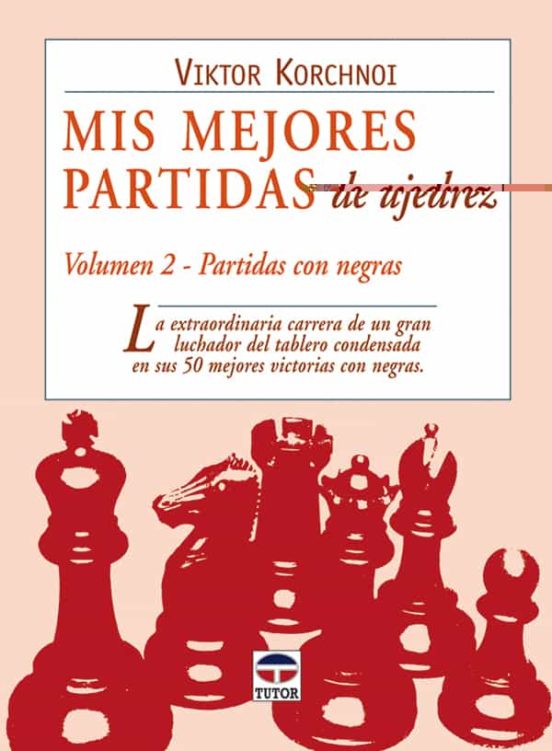 Mis Mejores Partidas De Ajedrez Vol. 2: La Extraordinaria Carrera De U