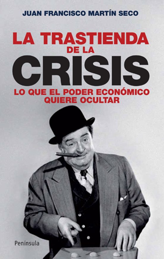 La Trastienda De La Crisis: Lo Que El Poder Economico Quiere Ocul Tar