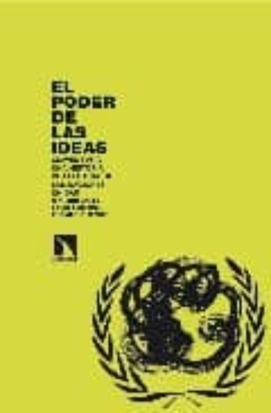 El Poder De Las Ideas. Claves Para Una Historia Intelectual De Las Naciones Unidas
