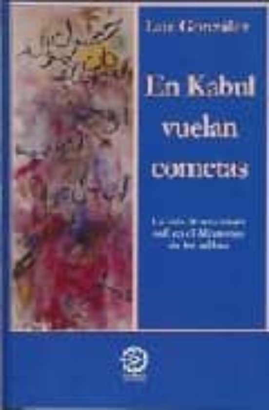 En Kabul Vuelan Cometas. La Vida De Una Mujer Sufi En El Afganist An D