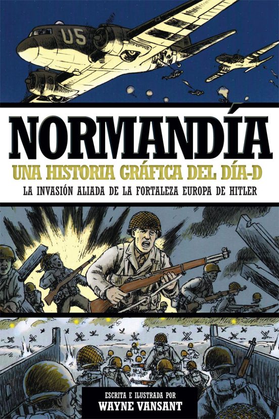 Normandia: Una Historia Grafica Del Dia D