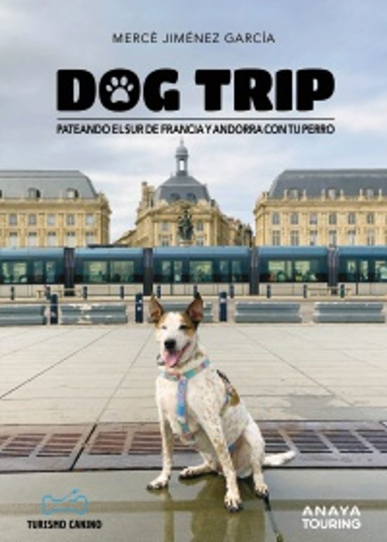 Dog Trip. Pateando El Sur De Francia Y Andorra Con Tu Perro 2024