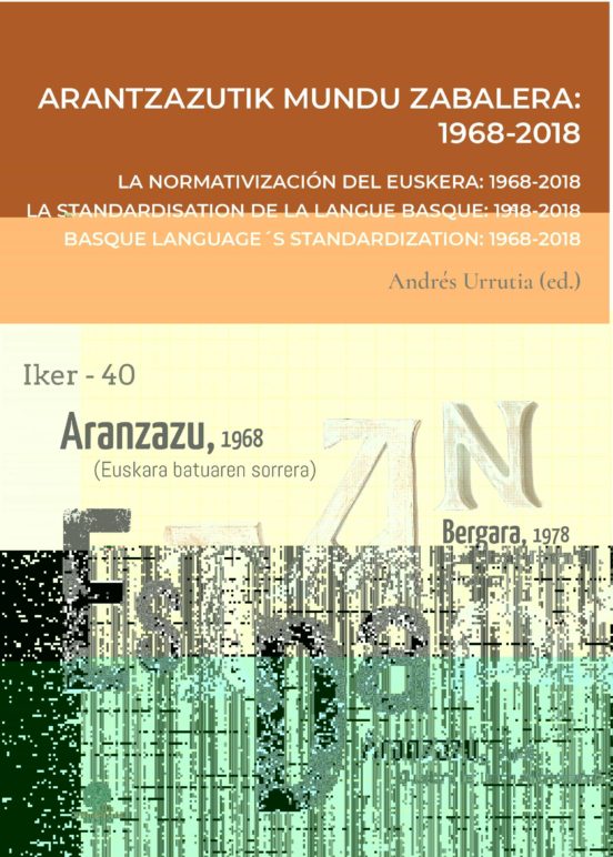 Arantzazutik Mundu Zabalera 1968-2018 = La Normativizacion Del Eu Sker
