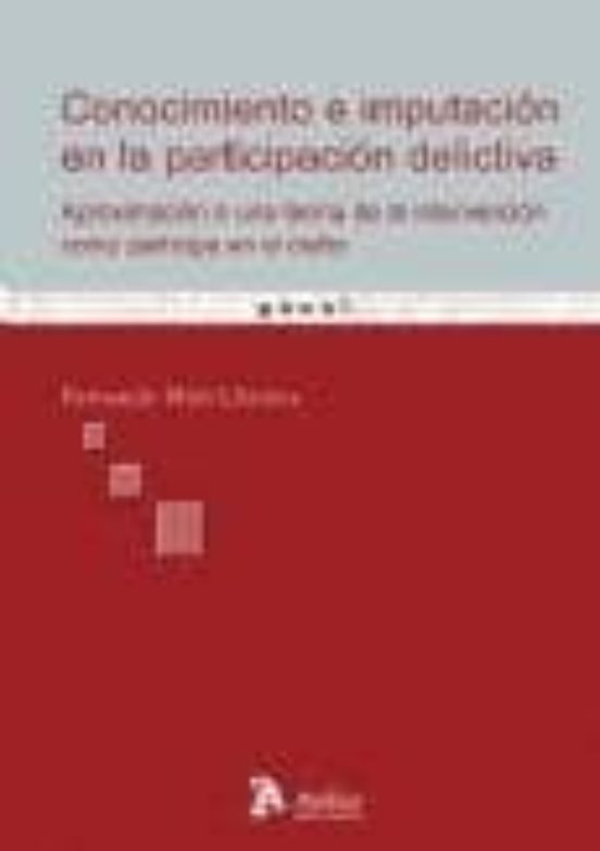 Conocimiento E Imputacion En La Participacion Delictiva. Aproximación A Una Teoría De La Intervención Como Partícipe En El Delito