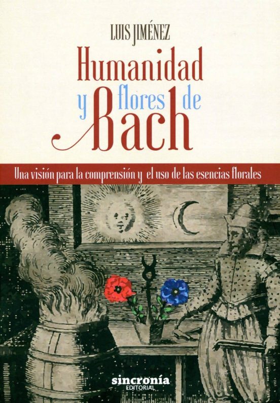 Humanidad Y Flores De Bach: Una Vision Para La Comprension Y El Uso De