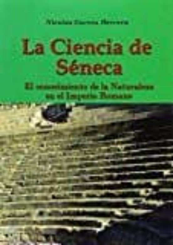 La Ciencia De Seneca: El Conocimiento De La Naturaleza En El Imperio R