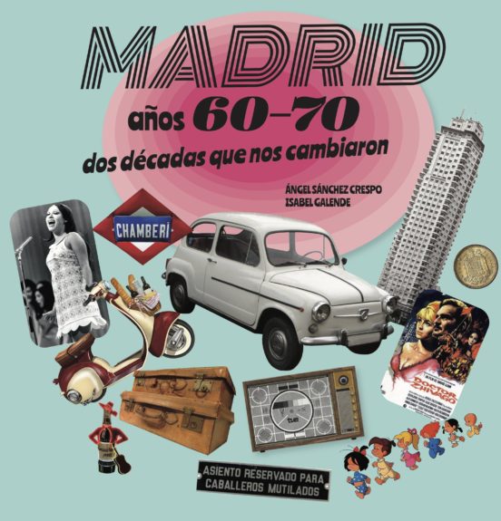 Madrid Años 60-70. Dos Decadas Que Nos Cambiaron