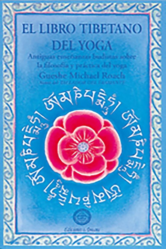 El Libro Tibetano Del Yoga: Antiguas Enseñanzas Budistas Sobre La Filo