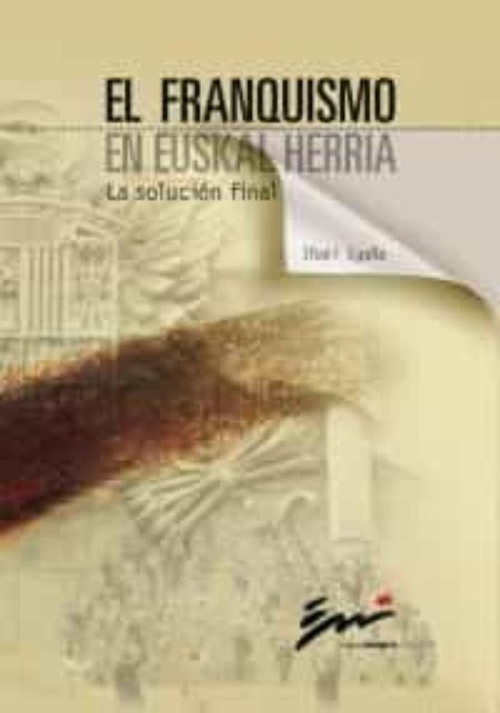 El Franquismo en Euskal Herria. La Solucion Final