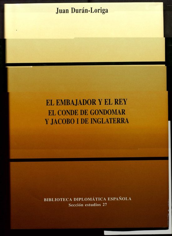 El Embajador Y El Rey El Conde De Gondomar Y Jacobo I De Inglater Ra