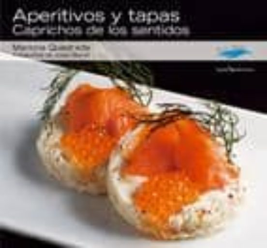 Aperitivos Y Tapas: Caprichos De Los Sentidos