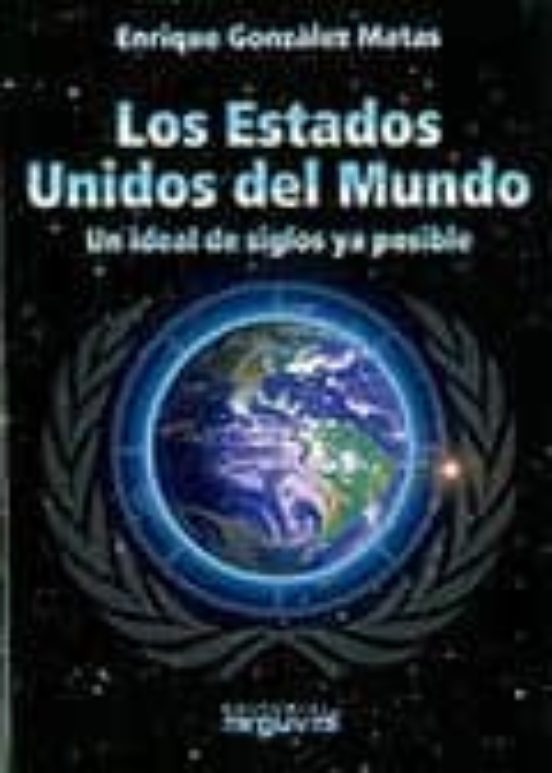 Los Estados Unidos Del Mundo: Un Ideal De Siglos Ya Posible