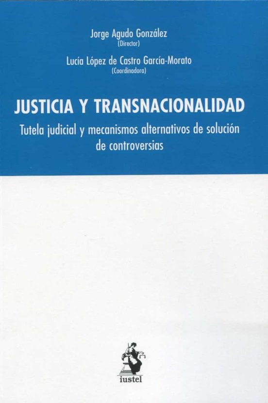 Justicia Y Transnacionalidad.tutela Judicial Y Mecanismos Alternativos