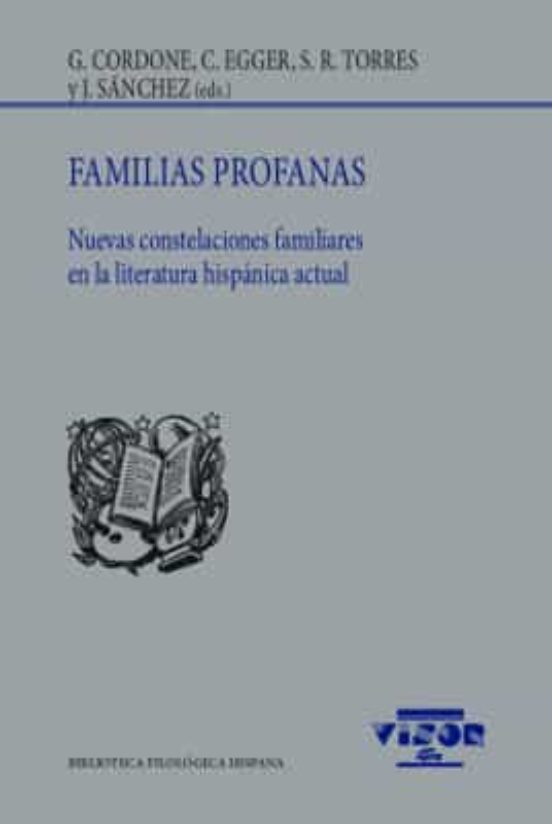 Familias Profanas: Nuevas Constelaciones Familiares En La Literatura H