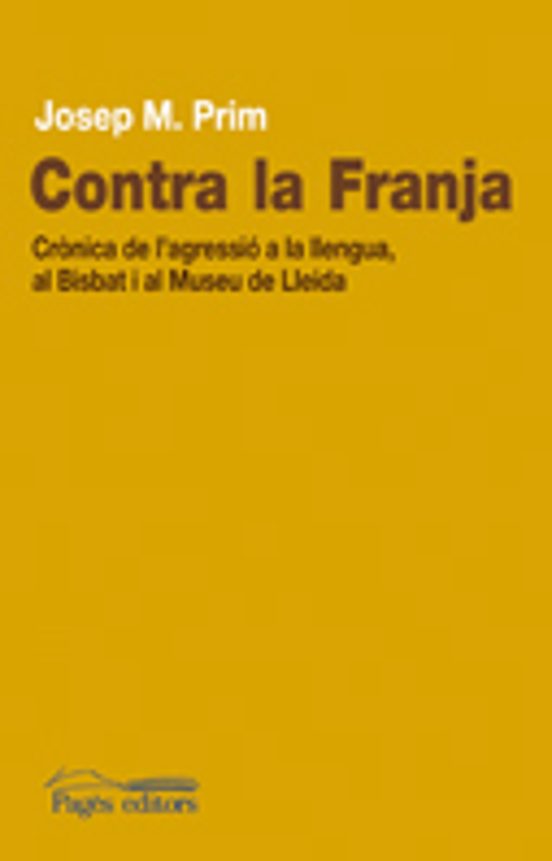 Contra La Franja. Cronica De L Agressio A La Llengua Al Bisbat I Al Mu