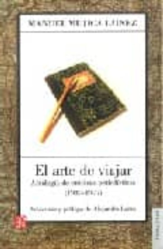 El Arte De Viajar: Antologia De Cronicas Periodisticas