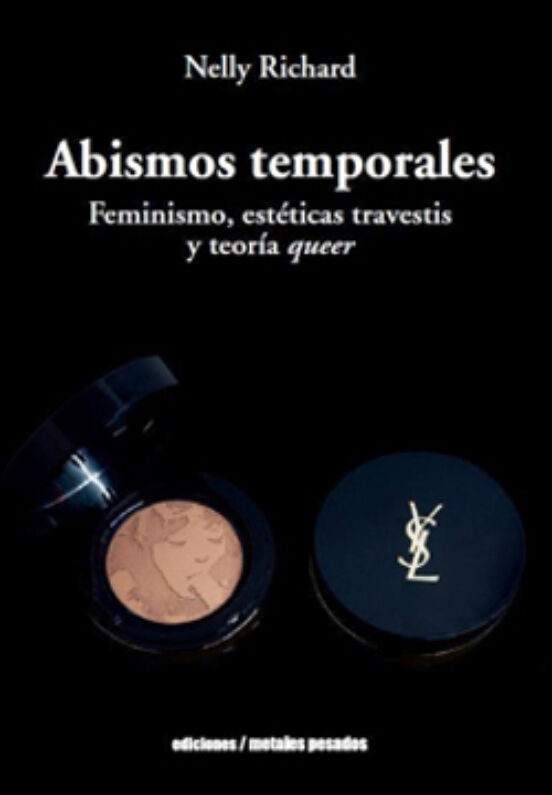 Abismos Temporales: Feminismo Esteticas Travestis Y Teoria Queer