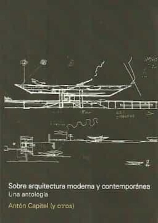 Sobre Arquitectura Moderna Y Contemporanea: Una Antologia
