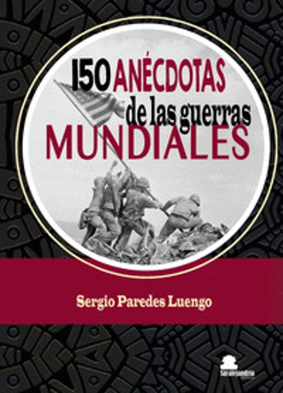 150 ANÉCDOTAS De Las Guerras MUNDIALES