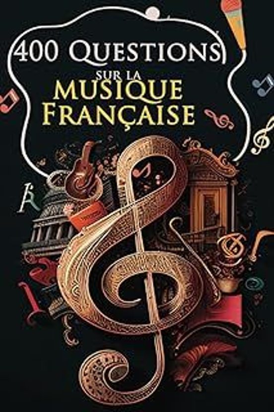 400 Questions Sur La Musique Française: De L Amour Aux Engagements Tes