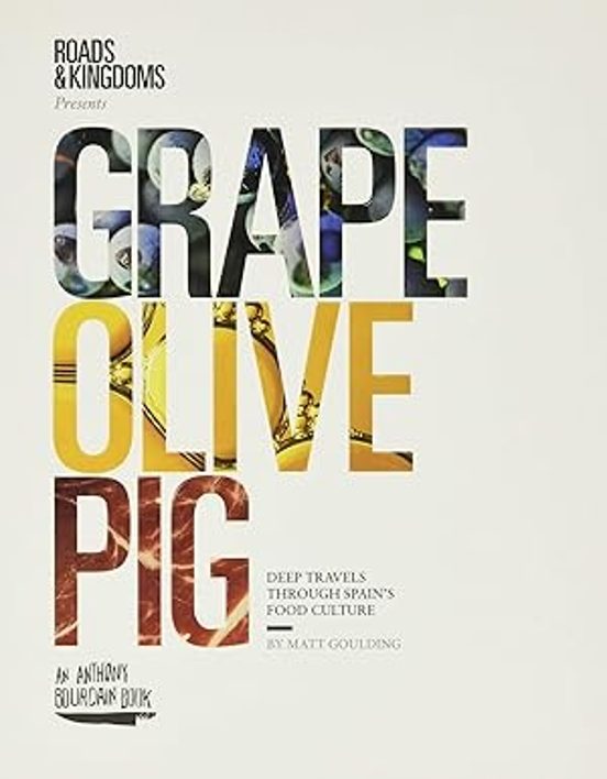 Grape Olive Pig: Deep Travels Through Spain S Food Culture