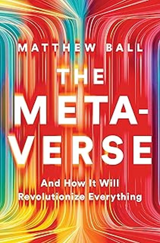The Metaverse : And How It Will Revolutionize Everything