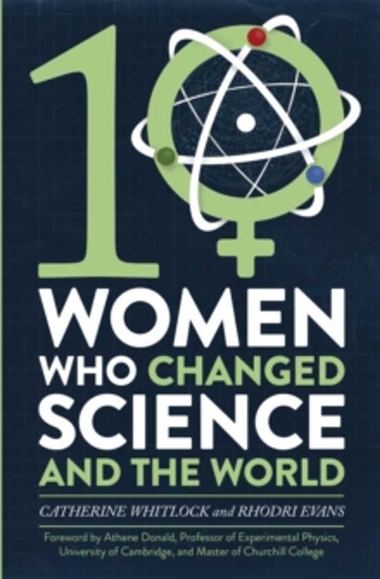 Ten Women Who Changed Science And The World